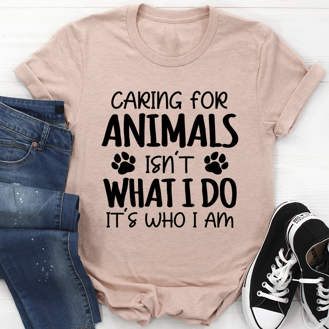 Caring for Animals Isn't What I Do It's Who I Am T-Shirt shopmerchmallow Caring for Animals Isn't What I Do It's Who I Am T-Shirt
