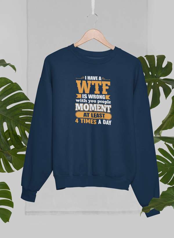 I Have A WTF Is Wrong With You People Moment At Least 4 Times A Day Sweat Shirt shopmerchmallow Virgin Teez - Black Hoodie