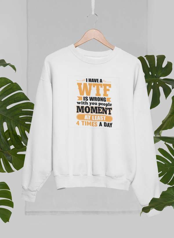 I Have A WTF Is Wrong With You People Moment At Least 4 Times A Day Sweat Shirt shopmerchmallow Virgin Teez - Black Hoodie