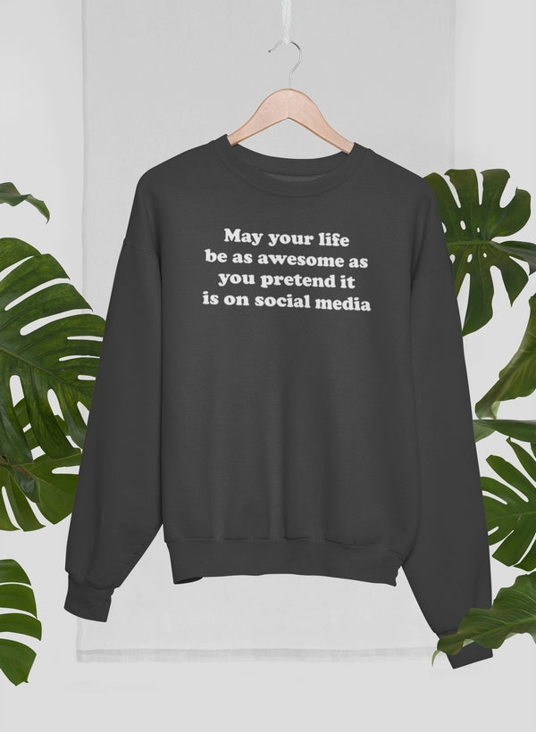 May Your Life Be As Awesome As You Pretend It Is On Social Media Sweat Shirt shopmerchmallow Virgin Teez - Black Hoodie