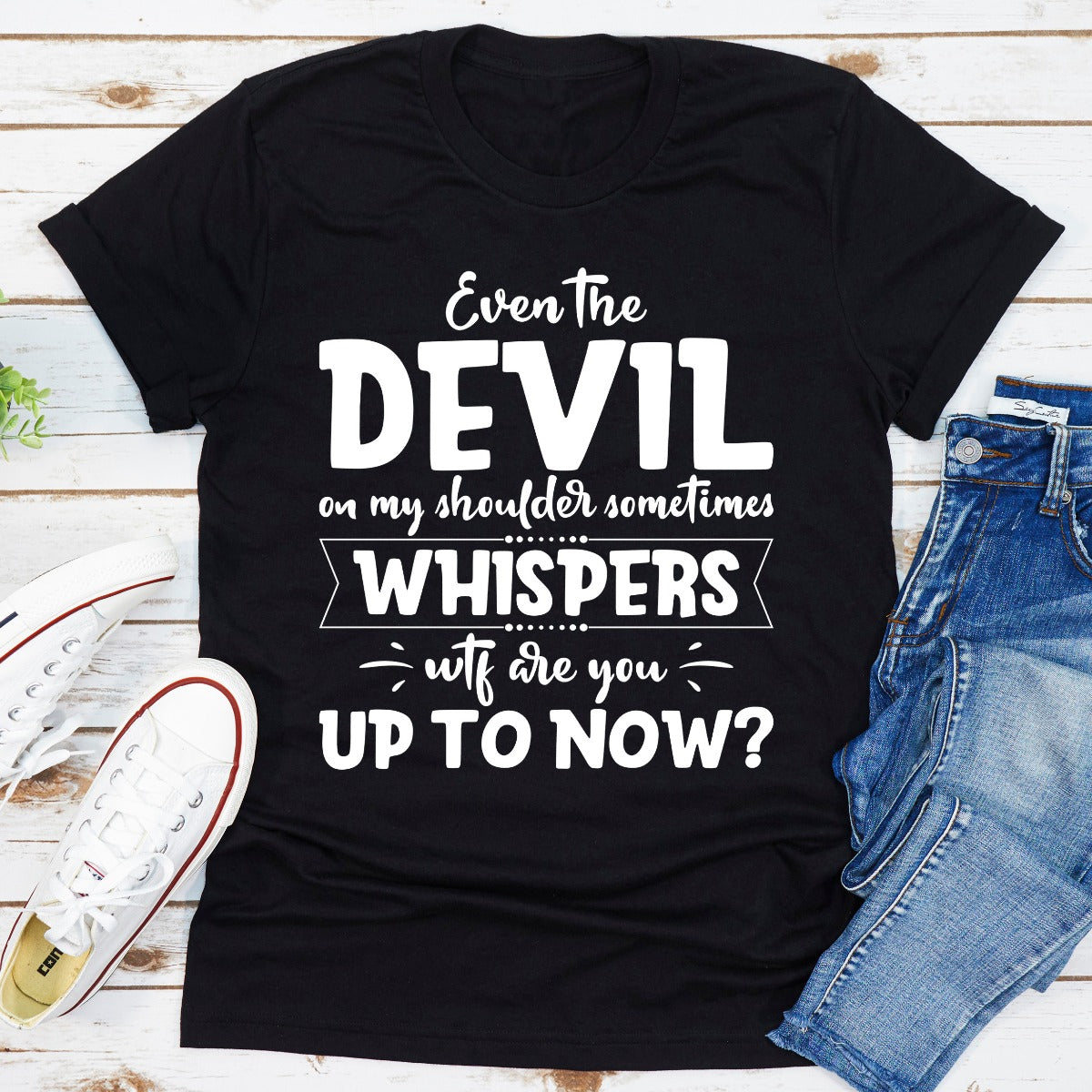 Even The Devil On My Shoulder Sometimes Whispers WTF Are You Up To Now? T-Shirt shopmerchmallow Even The Devil On My Shoulder Sometimes Whispers WTF Are You Up To Now? T-Shirt
