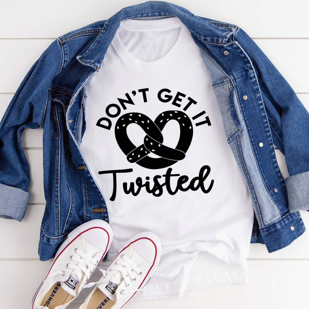Don't Get It Twisted T-Shirt shopmerchmallow Don't Get It Twisted T-Shirt