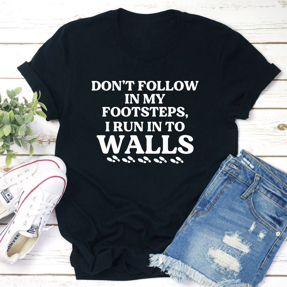 Don't Follow In My Footsteps T-Shirt shopmerchmallow Don't Follow In My Footsteps T-Shirt
