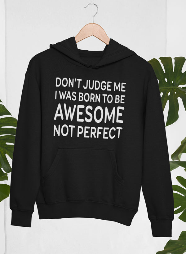 Don't Judge Me I Was Born To Be Awesome Not Perfect Hoodie shopmerchmallow Virgin Teez - Black Hoodie