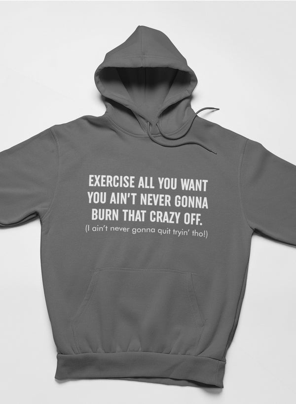 Exercise All You Want You Ain't Never Gonna Burn That Crazy Off Hoodie shopmerchmallow Virgin Teez - Black Hoodie