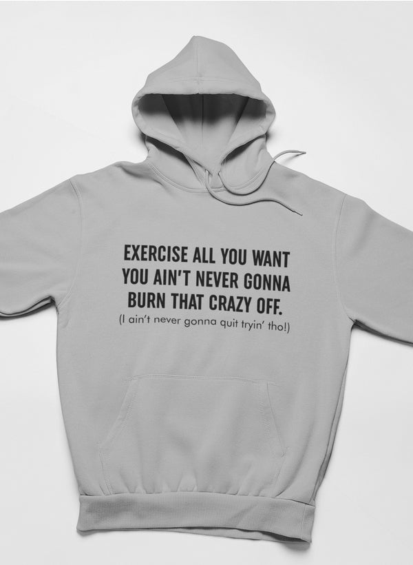 Exercise All You Want You Ain't Never Gonna Burn That Crazy Off Hoodie shopmerchmallow Virgin Teez - Black Hoodie