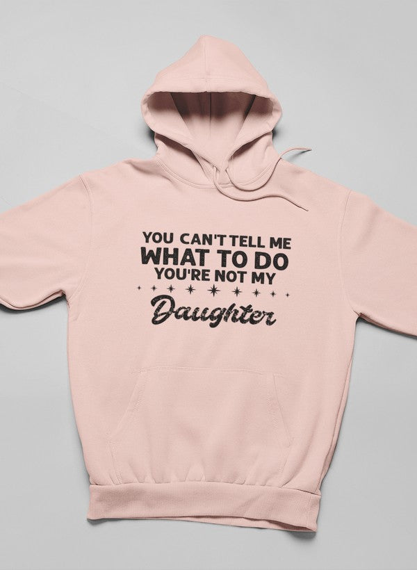 You Can't Tell Me What To Do You're Not My Daughter Hoodie shopmerchmallow Virgin Teez - Black Hoodie