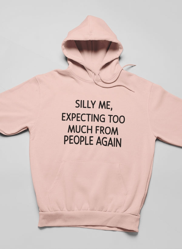 Silly Me Expecting Too Much From People Again Hoodie shopmerchmallow Virgin Teez - Black Hoodie
