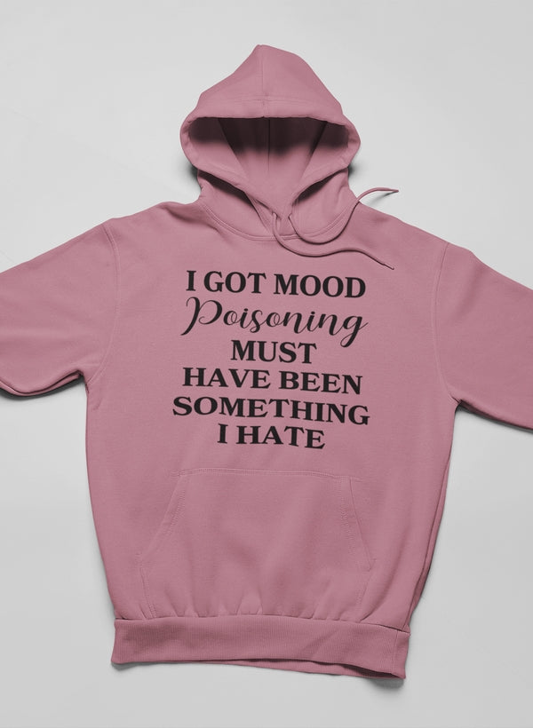 I Got Mood Poisoning Must Have Been Something I Hate Hoodie shopmerchmallow Virgin Teez - Black Hoodie