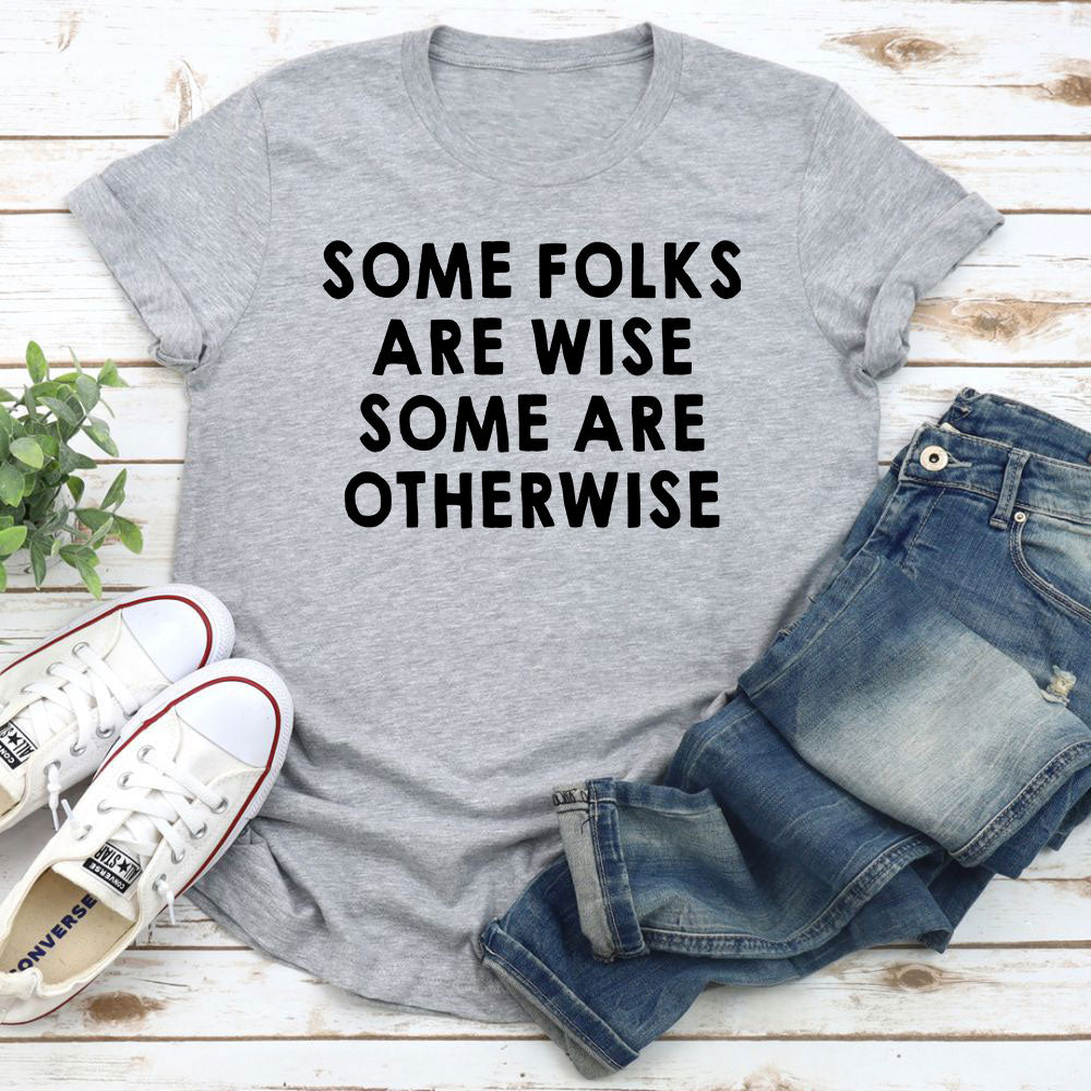 Some Folks Are Wise Some Are Otherwise T-Shirt shopmerchmallow Some Folks Are Wise Some Are Otherwise T-Shirt