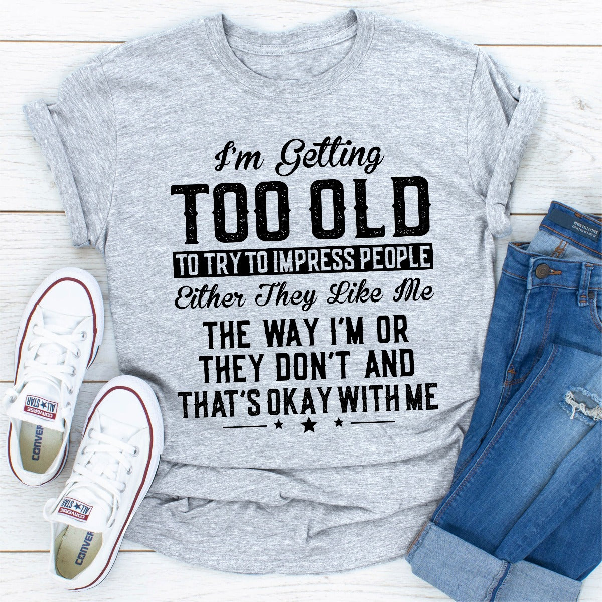 I'm Getting Too Old To Try To Impress People T-Shirt shopmerchmallow I'm Getting Too Old To Try To Impress People T-Shirt
