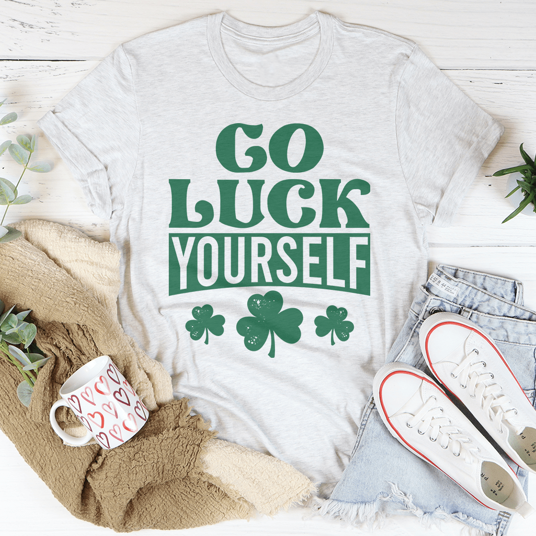 Go Luck Yourself T-Shirt shopmerchmallow Go Luck Yourself T-Shirt