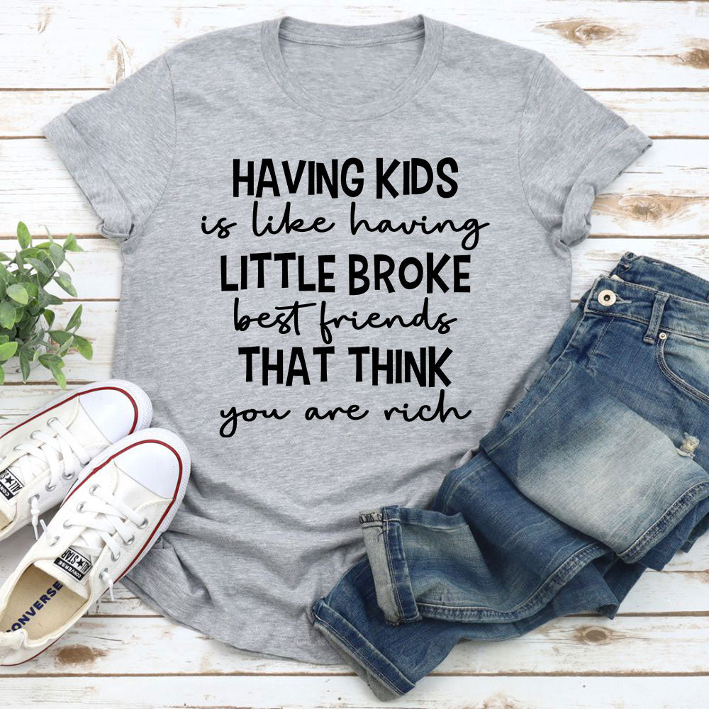 Having Kids Is Like Having Little Broke Friends T-Shirt shopmerchmallow Having Kids Is Like Having Little Broke Friends T-Shirt
