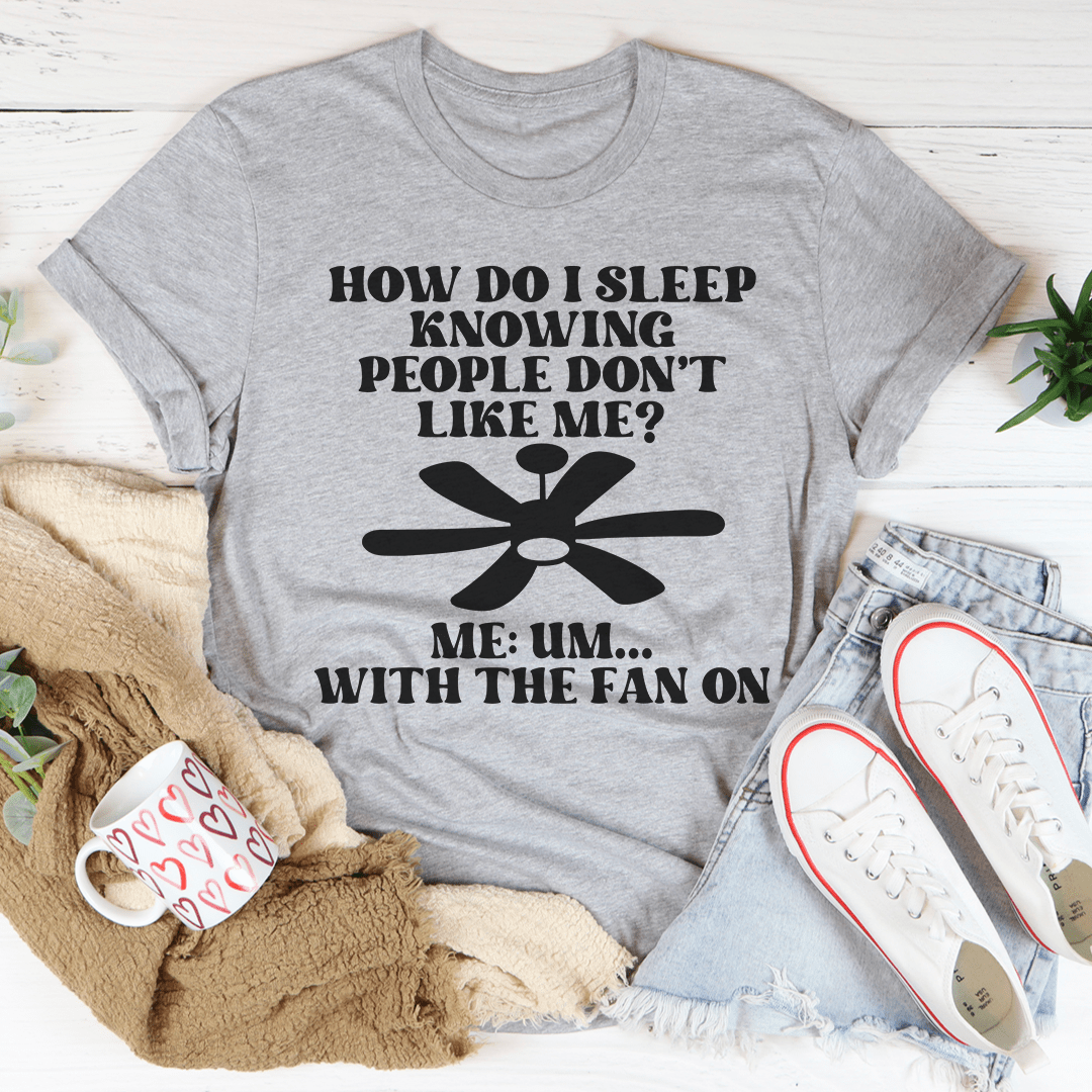 How Do I Sleep Knowing People Don't Like Me T-Shirt shopmerchmallow How Do I Sleep Knowing People Don't Like Me T-Shirt