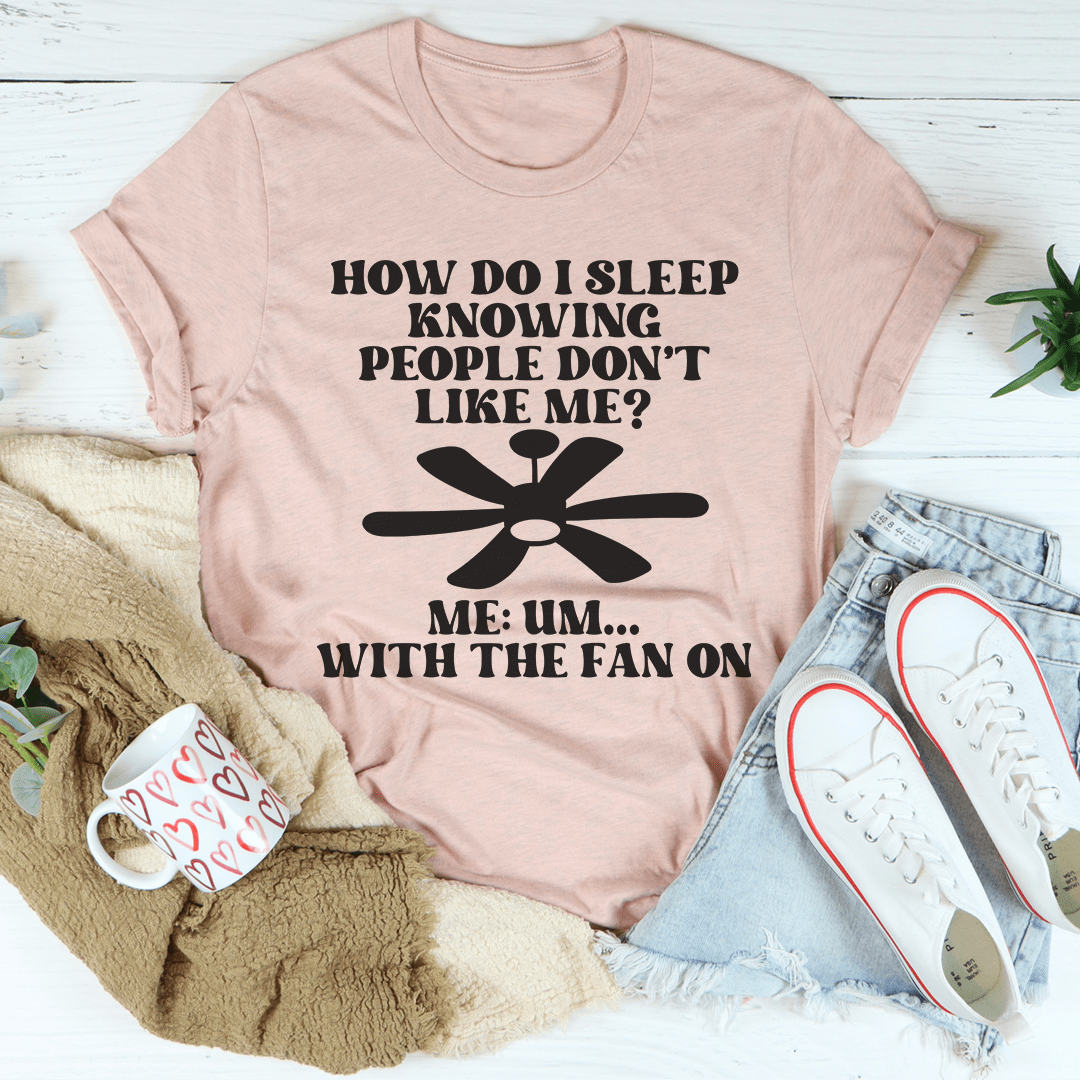 How Do I Sleep Knowing People Don't Like Me T-Shirt shopmerchmallow How Do I Sleep Knowing People Don't Like Me T-Shirt