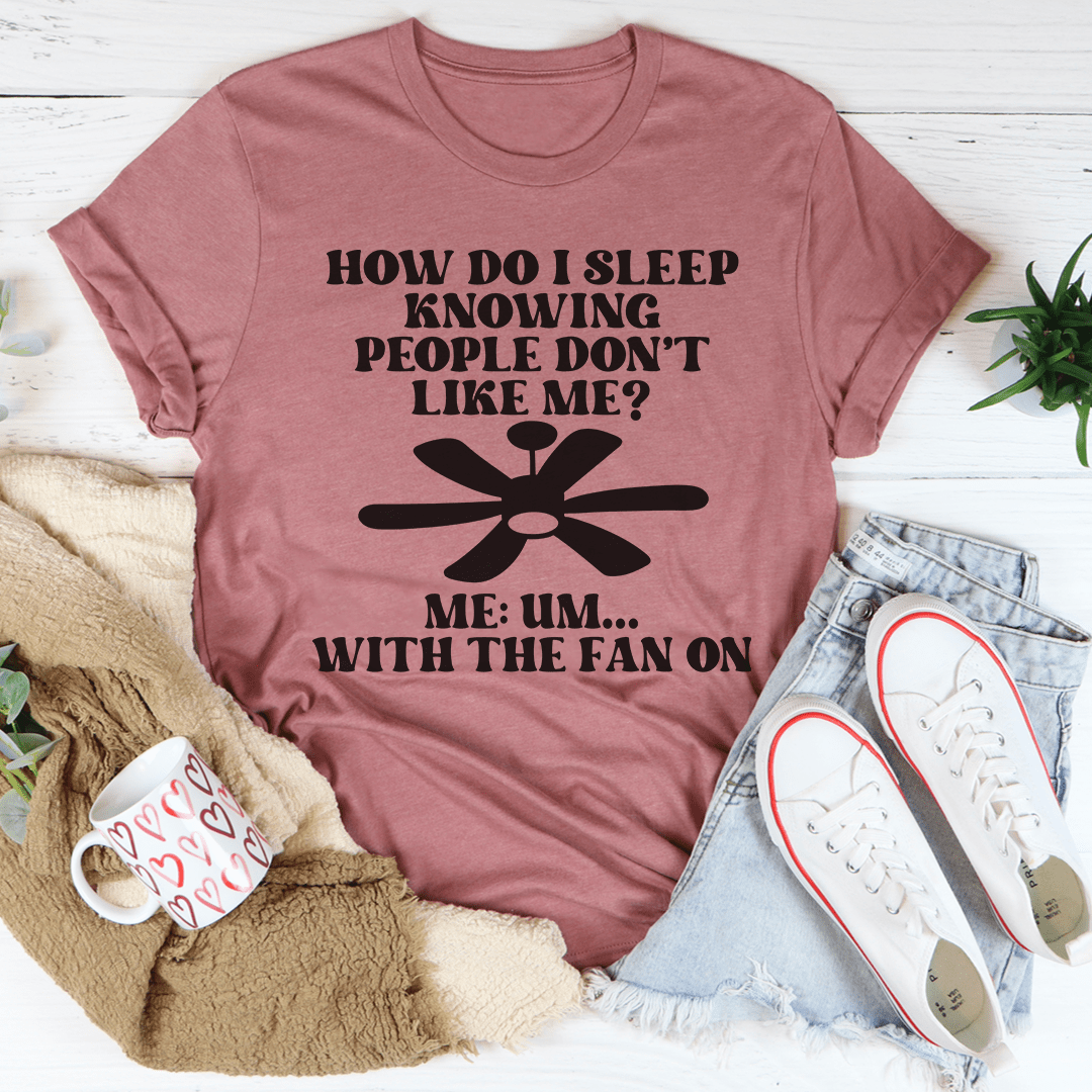 How Do I Sleep Knowing People Don't Like Me T-Shirt shopmerchmallow How Do I Sleep Knowing People Don't Like Me T-Shirt