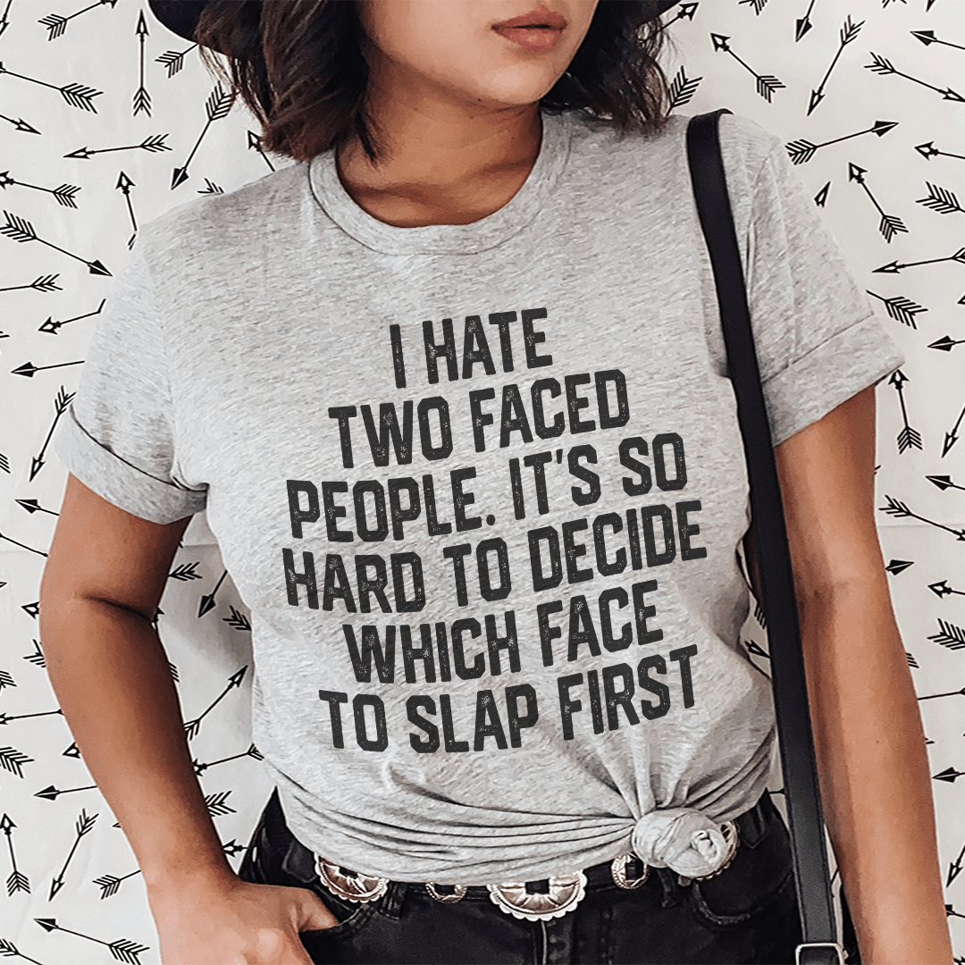 I Hate Two Faced People. It's So Hard To Decide Which Face To Slap First T-Shirt shopmerchmallow I Hate Two Faced People. It's So Hard To Decide Which Face To Slap First T-Shirt