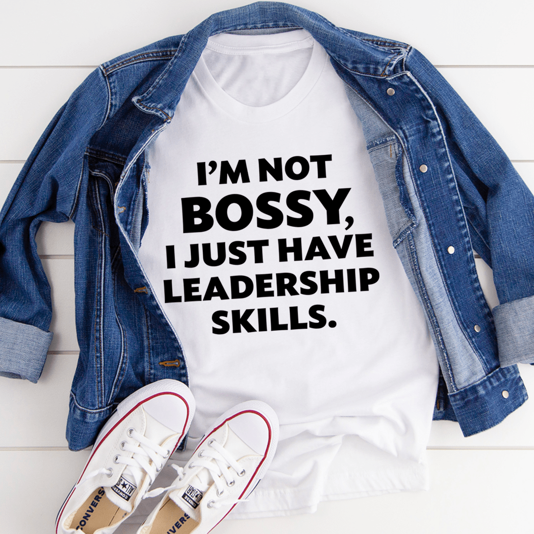 I'm Not Bossy I Just Have Leadership Skills T-Shirt shopmerchmallow I'm Not Bossy I Just Have Leadership Skills T-Shirt