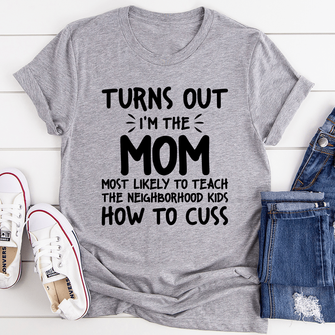 I'm The Mom Most Likely To Teach The Neighborhood Kids How To Cuss shopmerchmallow I'm The Mom Most Likely To Teach The Neighborhood Kids How To Cuss