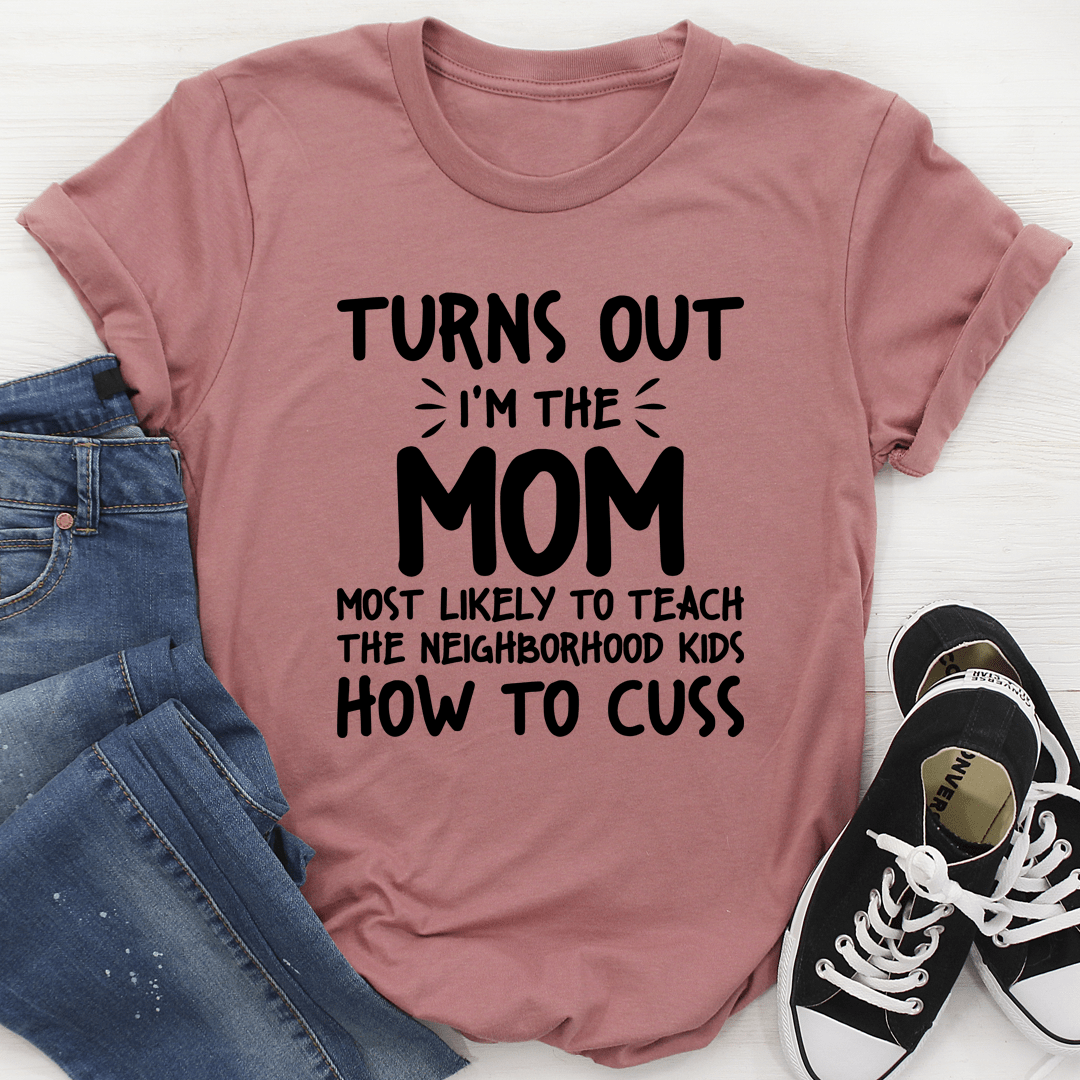 I'm The Mom Most Likely To Teach The Neighborhood Kids How To Cuss shopmerchmallow I'm The Mom Most Likely To Teach The Neighborhood Kids How To Cuss