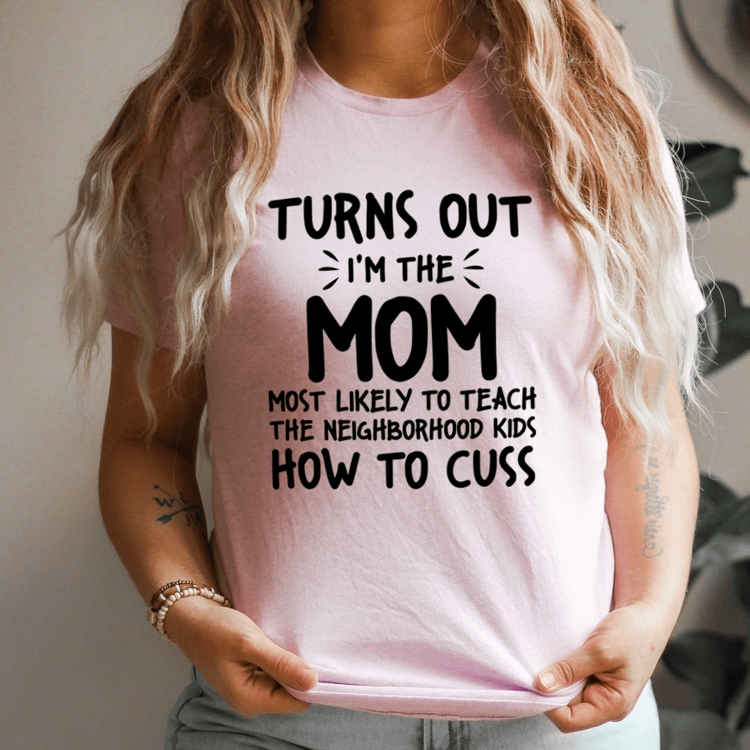 I'm The Mom Most Likely To Teach The Neighborhood Kids How To Cuss shopmerchmallow I'm The Mom Most Likely To Teach The Neighborhood Kids How To Cuss