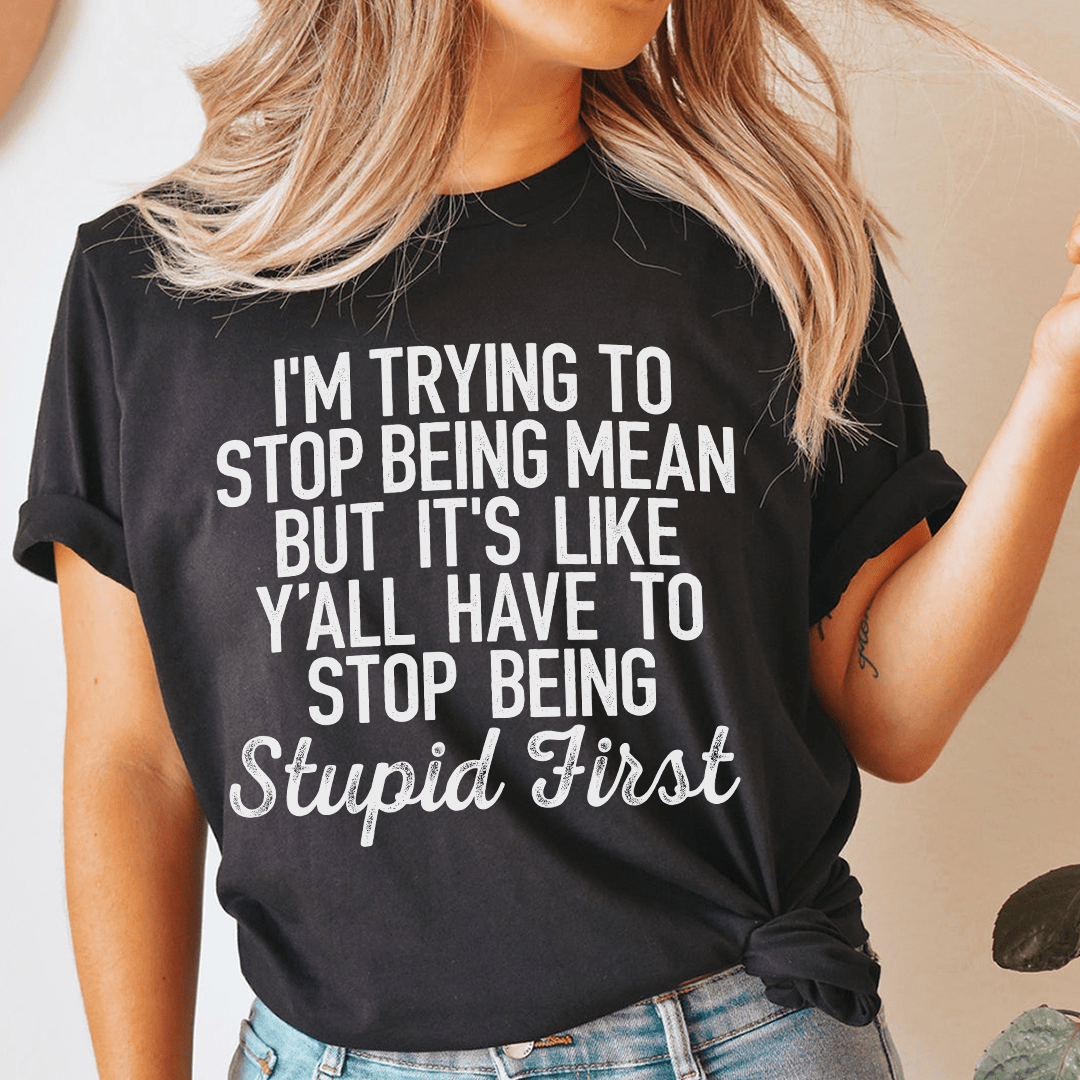 I'm Trying To Stop Being Mean T-Shirt shopmerchmallow I'm Trying To Stop Being Mean T-Shirt