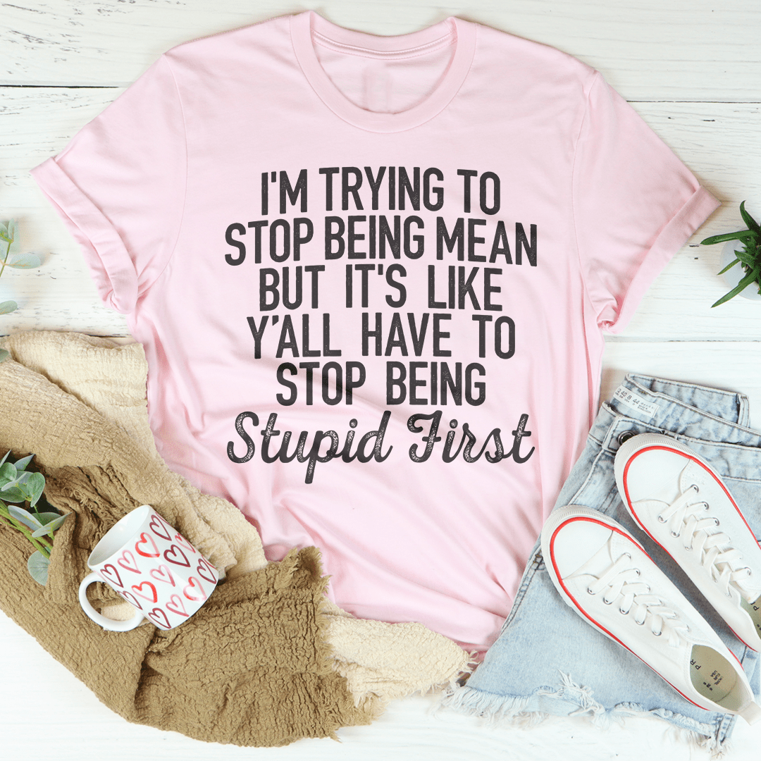 I'm Trying To Stop Being Mean T-Shirt shopmerchmallow I'm Trying To Stop Being Mean T-Shirt