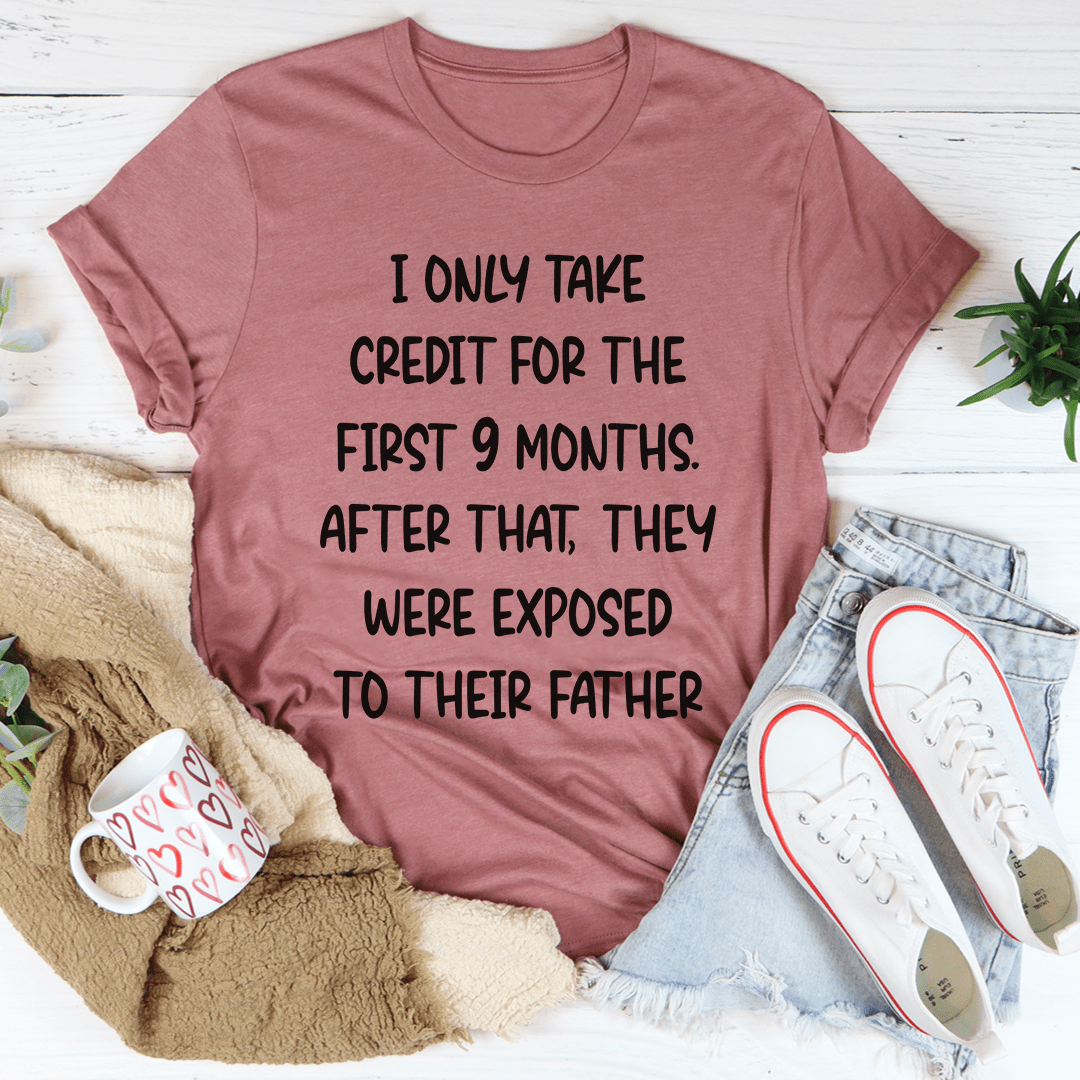 I Only Take Credit For The First 9 Months T-Shirt shopmerchmallow I Only Take Credit For The First 9 Months T-Shirt