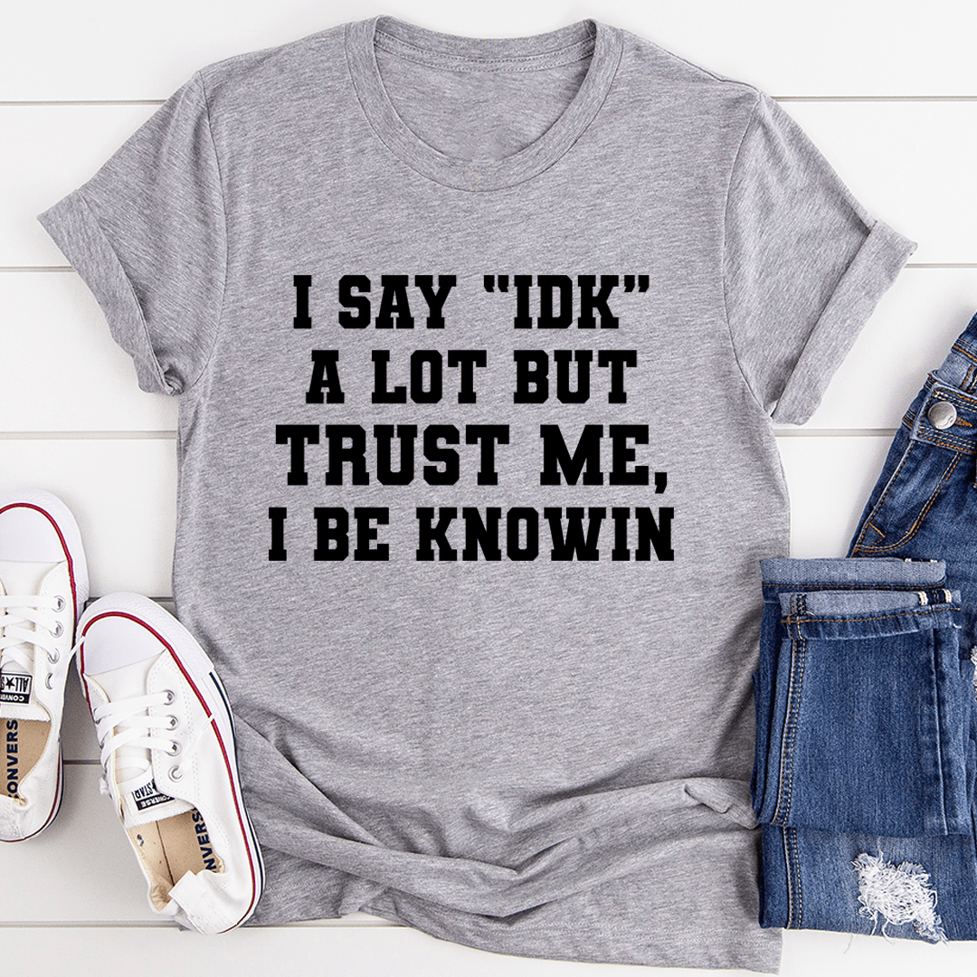 I Say "IDK" A Lot T-Shirt shopmerchmallow I Say "IDK" A Lot T-Shirt
