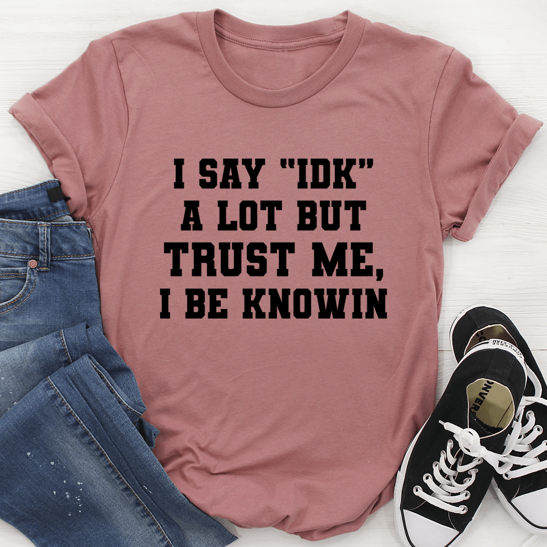 I Say "IDK" A Lot T-Shirt shopmerchmallow I Say "IDK" A Lot T-Shirt