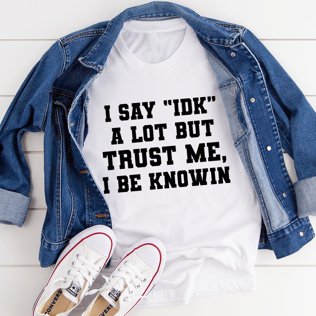 I Say "IDK" A Lot T-Shirt shopmerchmallow I Say "IDK" A Lot T-Shirt