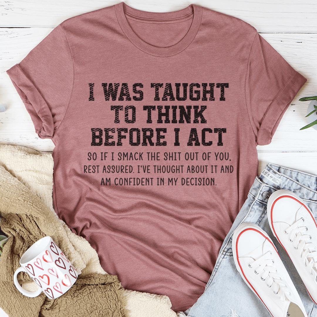 I Was Taught To Think Before I Act T-Shirt shopmerchmallow I Was Taught To Think Before I Act T-Shirt