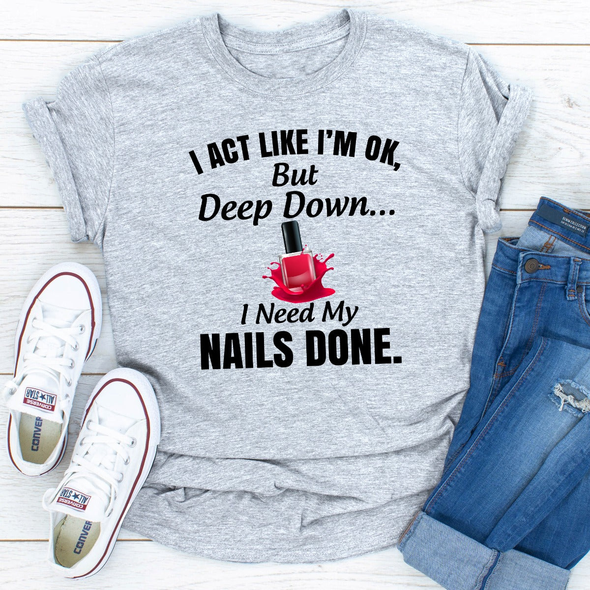 I Act Like I'm Ok But Deep Down I Need My Nails Done T-Shirt shopmerchmallow I Act Like I'm Ok But Deep Down I Need My Nails Done T-Shirt
