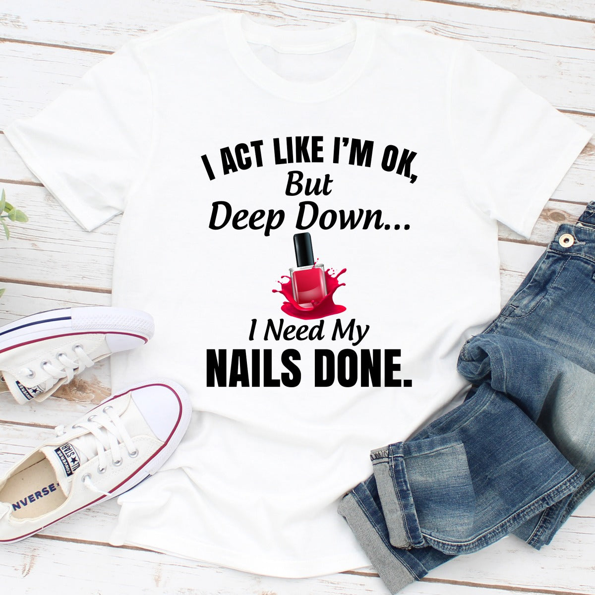 I Act Like I'm Ok But Deep Down I Need My Nails Done T-Shirt shopmerchmallow I Act Like I'm Ok But Deep Down I Need My Nails Done T-Shirt