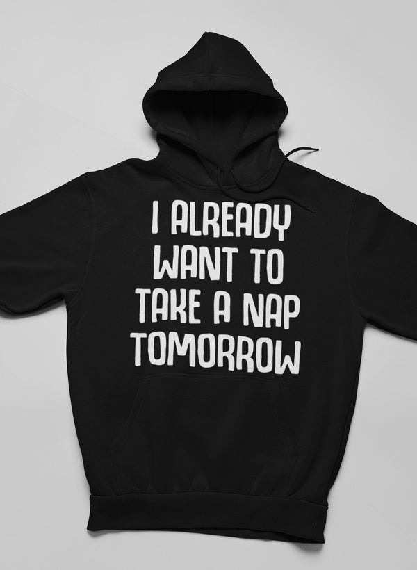 I Already Want To Take A Nap Tomorrow Hoodie shopmerchmallow Virgin Teez - Black Hoodie