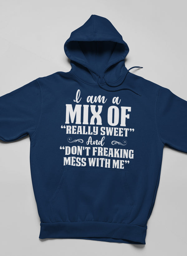 I Am A Mix Of Really Sweet And Don't Freaking Mess With Me Hoodie shopmerchmallow Virgin Teez - Black Hoodie