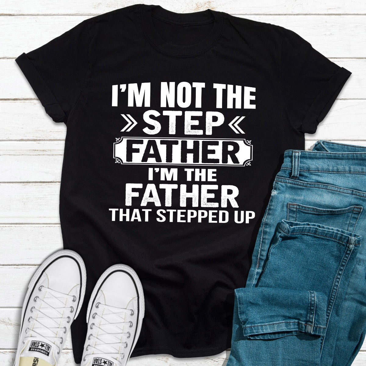 I'm Not The Step Father I'm The Father That Stepped Up T-Shirt shopmerchmallow I'm Not The Step Father I'm The Father That Stepped Up T-Shirt