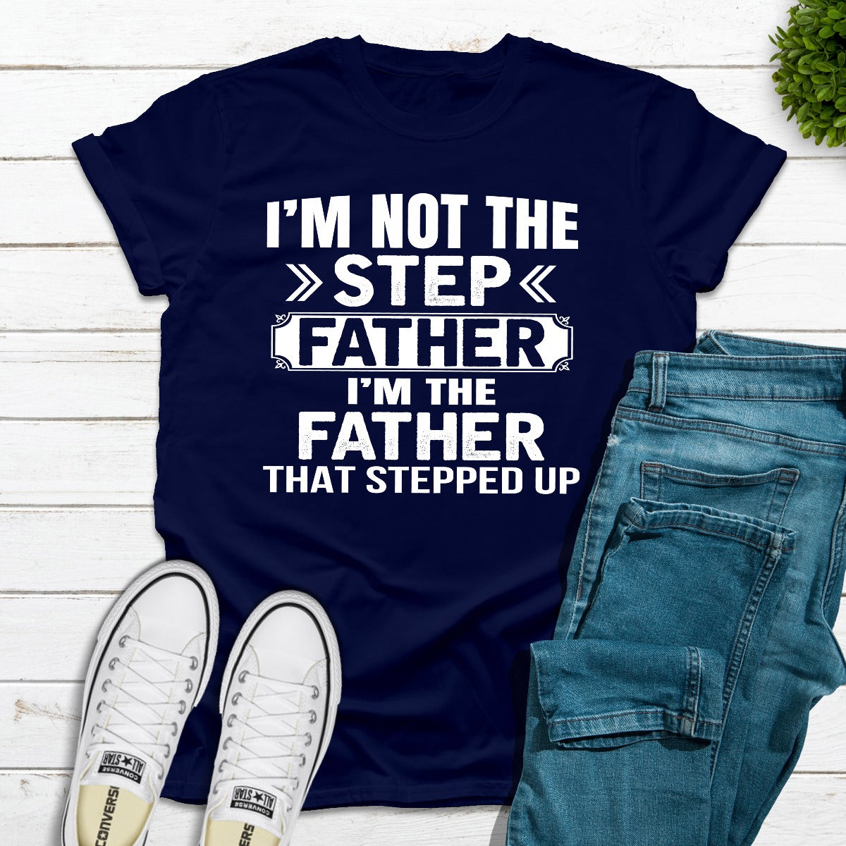 I'm Not The Step Father I'm The Father That Stepped Up T-Shirt shopmerchmallow I'm Not The Step Father I'm The Father That Stepped Up T-Shirt