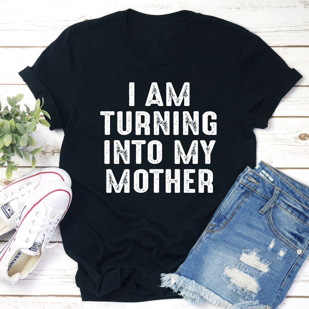 I Am Turning Into My Mother T-Shirt shopmerchmallow I Am Turning Into My Mother T-Shirt