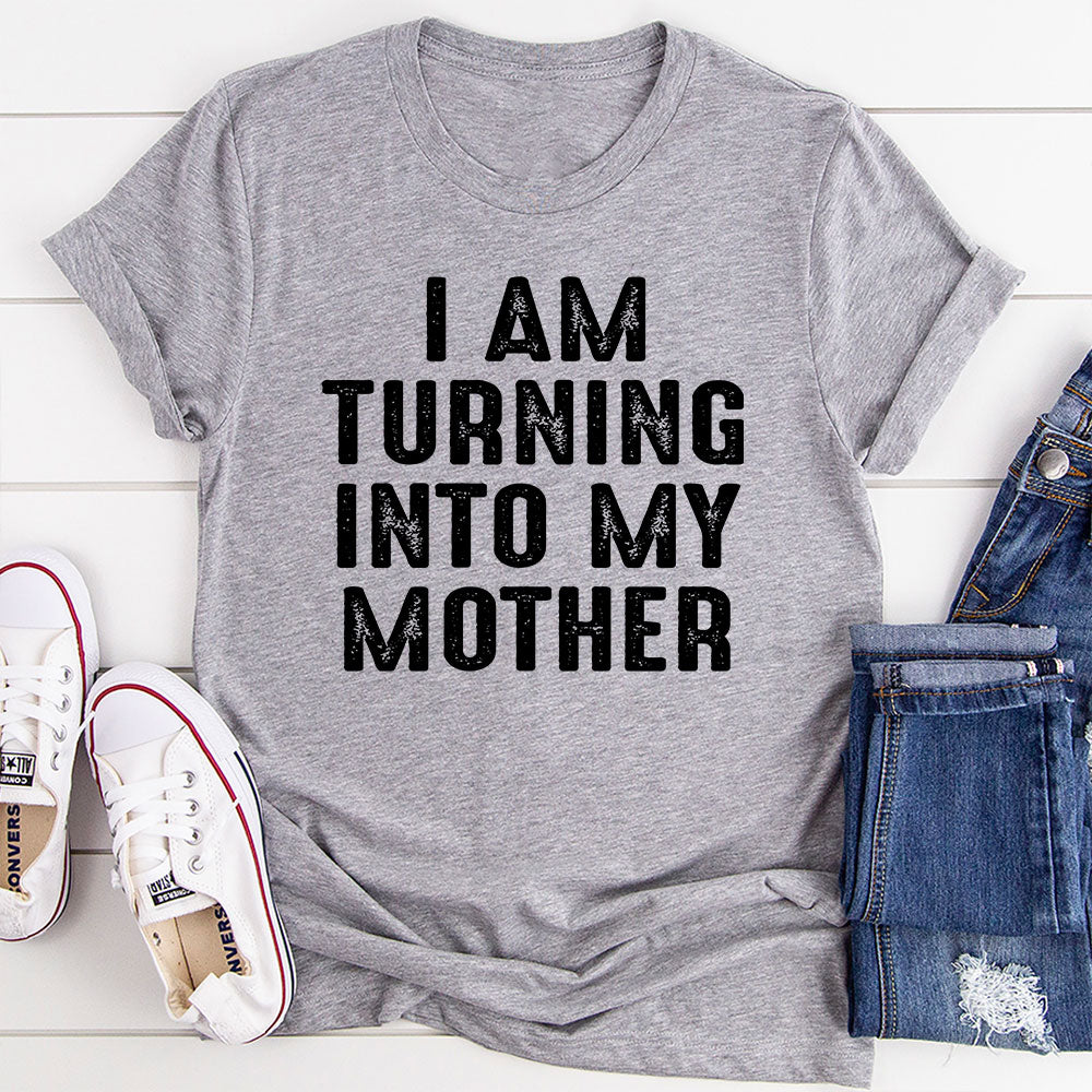 I Am Turning Into My Mother T-Shirt shopmerchmallow I Am Turning Into My Mother T-Shirt