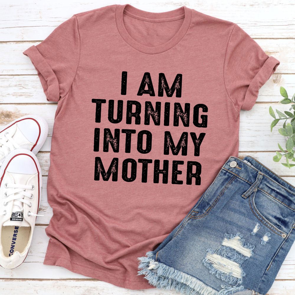 I Am Turning Into My Mother T-Shirt shopmerchmallow I Am Turning Into My Mother T-Shirt
