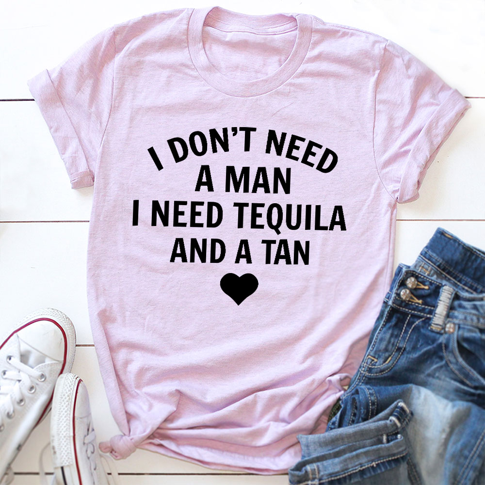 I Don't Need A Man I Need Tequila And A Tan T-Shirt shopmerchmallow I Don't Need A Man I Need Tequila And A Tan T-Shirt
