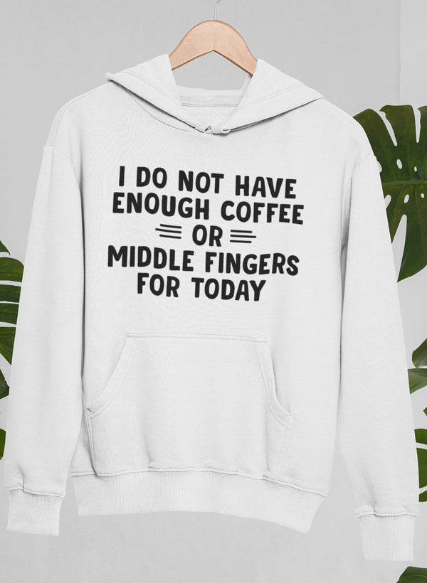 I Do Not Have Enough Coffee or Middle Fingers for Today Hoodie shopmerchmallow Virgin Teez - Black Hoodie