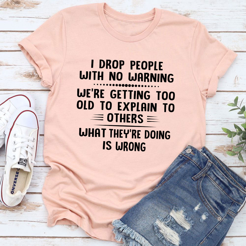 I Drop People With No Warning T-Shirt shopmerchmallow I Drop People With No Warning T-Shirt