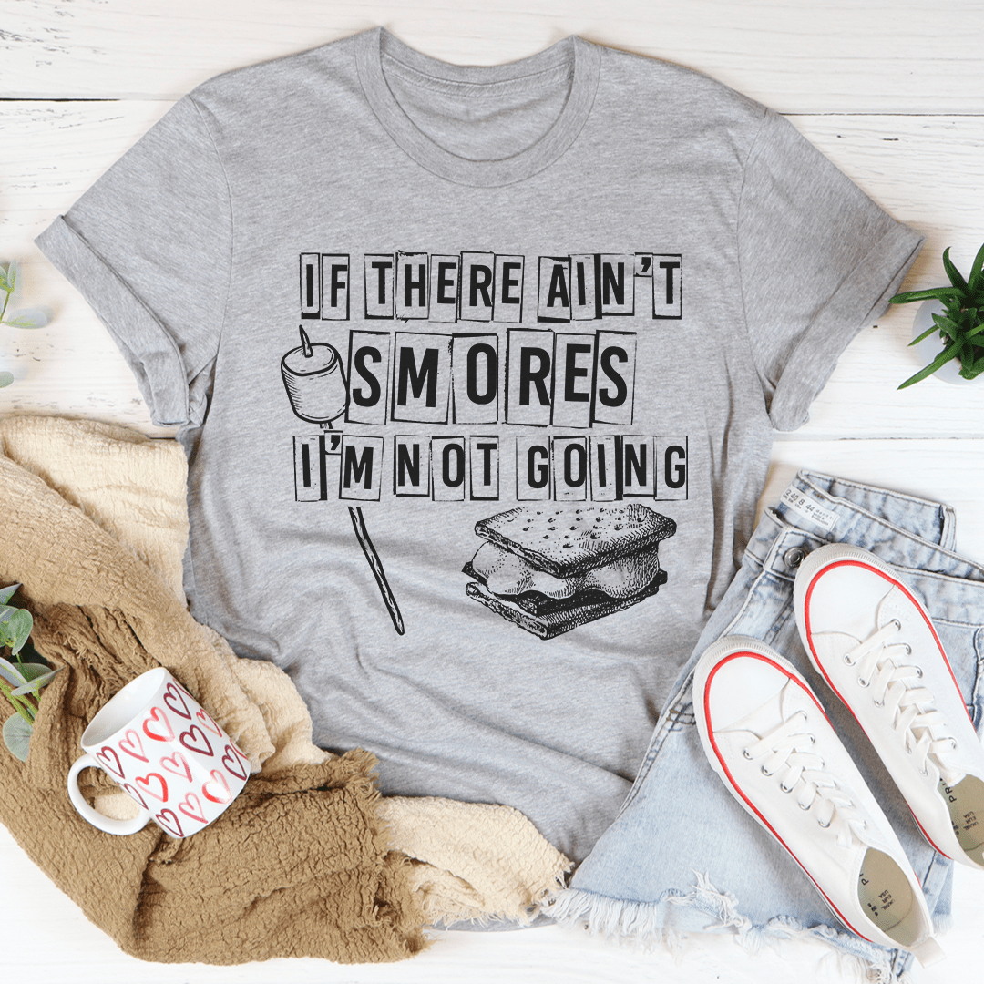 If There Ain't Smores I'm Not Going T-Shirt shopmerchmallow If There Ain't Smores I'm Not Going T-Shirt
