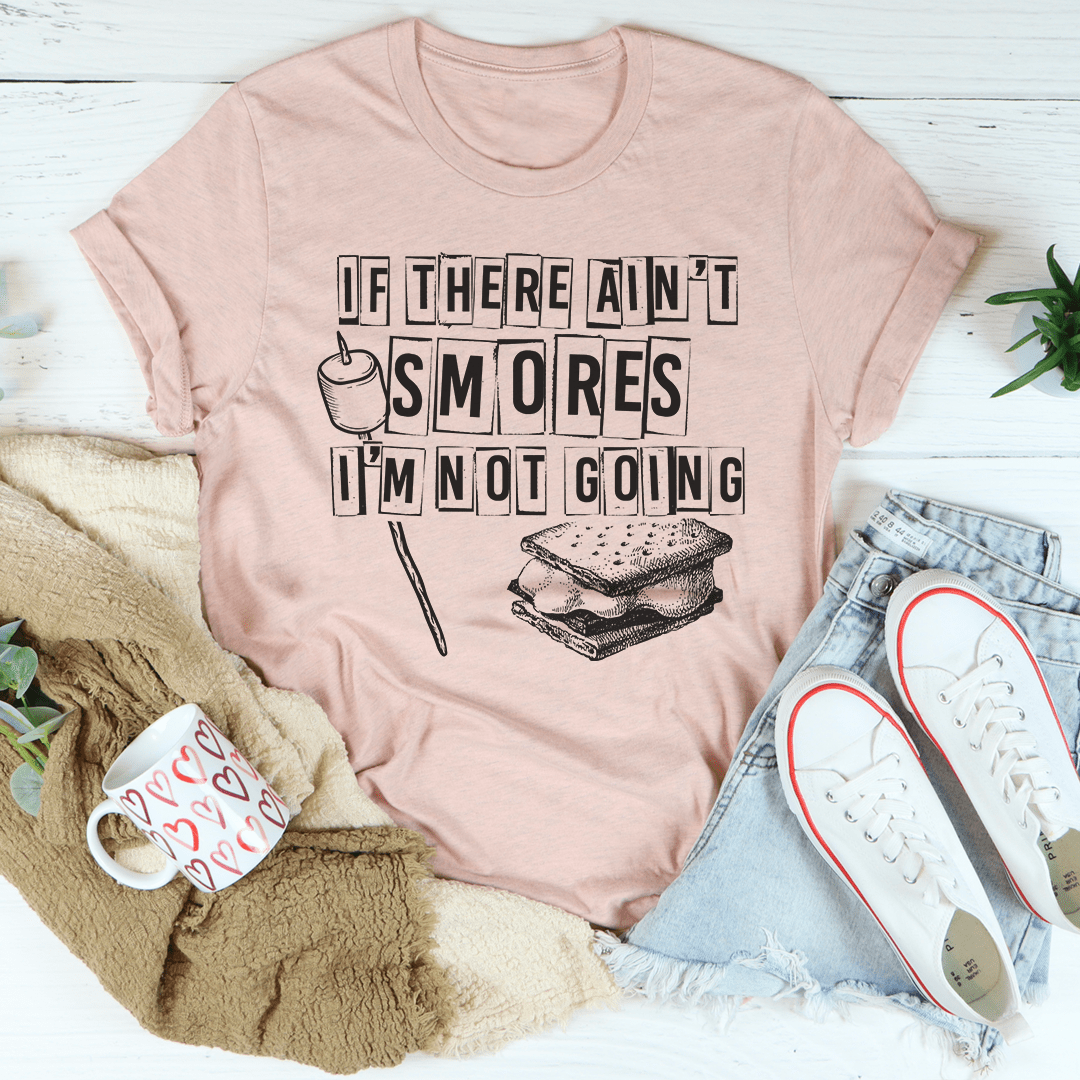 If There Ain't Smores I'm Not Going T-Shirt shopmerchmallow If There Ain't Smores I'm Not Going T-Shirt