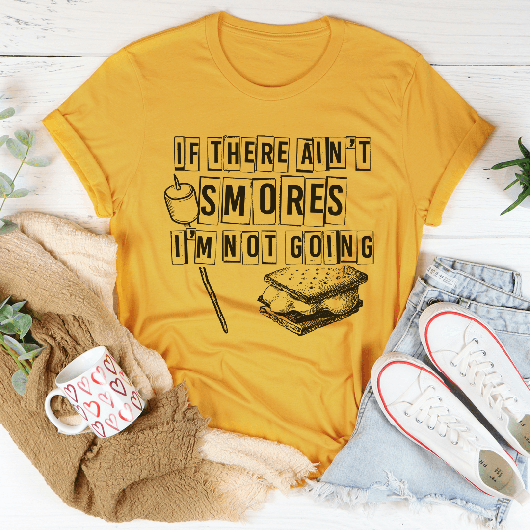 If There Ain't Smores I'm Not Going T-Shirt shopmerchmallow If There Ain't Smores I'm Not Going T-Shirt