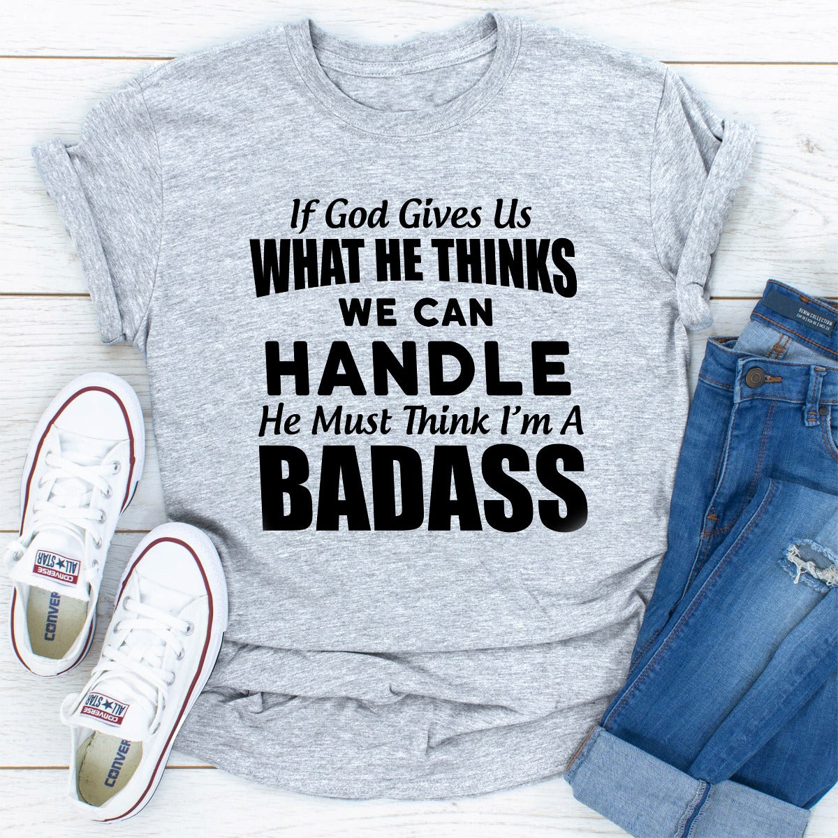 If God Give Us What He Think We Can Handle He Must Think I'm A Badass T-Shirt shopmerchmallow If God Give Us What He Think We Can Handle He Must Think I'm A Badass T-Shirt