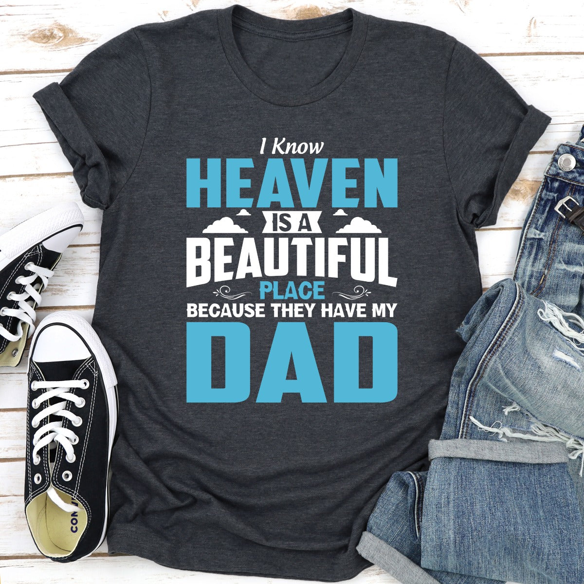 I Know Heaven Is A Beautiful Place Because They Have My Dad T-Shirt shopmerchmallow I Know Heaven Is A Beautiful Place Because They Have My Dad T-Shirt