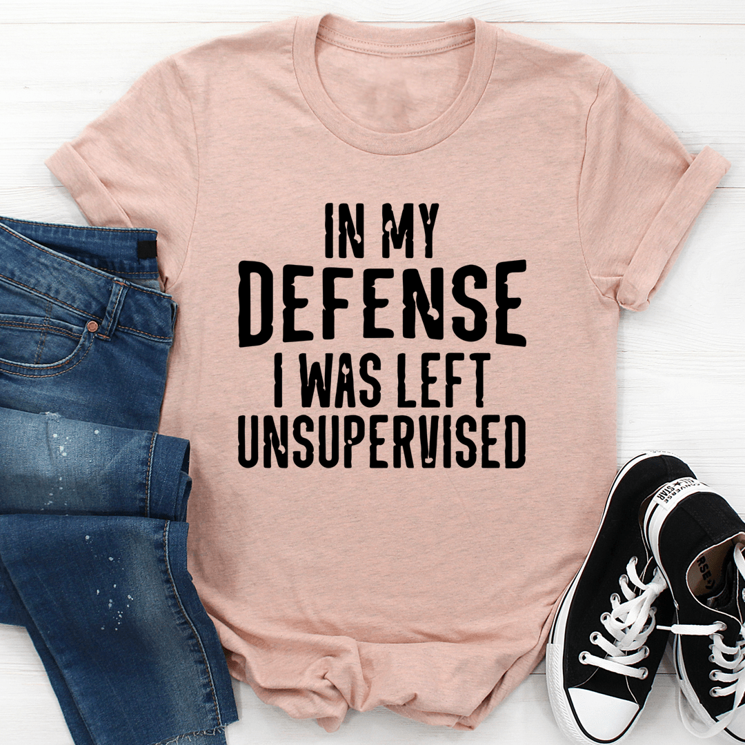 In My Defense I Was Left Unsupervised T-Shirt shopmerchmallow In My Defense I Was Left Unsupervised T-Shirt